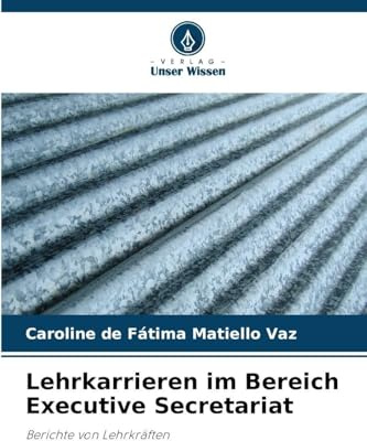 Lehrkarrieren im Bereich Executive Secretariat: Berichte von Lehrkräften