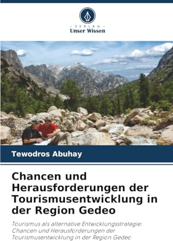 Chancen und Herausforderungen der Tourismusentwicklung in der Region Gedeo: Tourismus als alternative Entwicklungsstrategie: Chancen und Herausforderungen der Tourismusentwicklung in der Region Gedeo