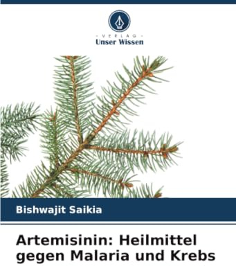 Artemisinin: Heilmittel gegen Malaria und Krebs: DE