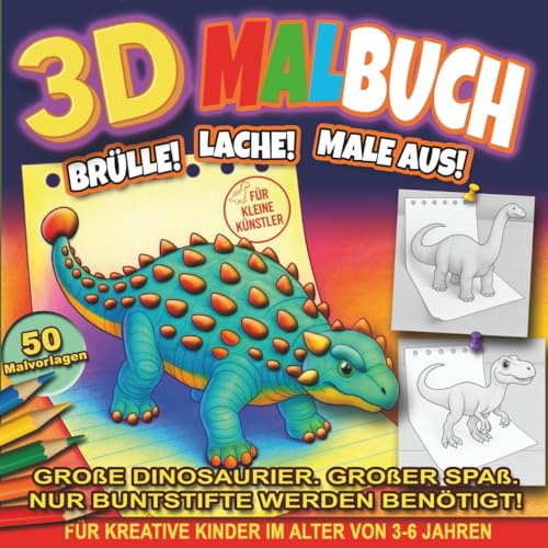 3D Malbuch: Brülle! Lache! Male aus!: Lustiges und einfaches Malen für Kleinkinder und Vorschüler – Niedliche Urzeit-Freunde im 3D-Pop-Out-Stil (Der ... Künstler: Meine erste 3D-Malbuch-Kollektion)