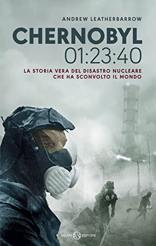 Chernobyl 01:23:40. La storia vera del disastro nucleare che ha sconvolto il mondo (Fuori collana Salani)