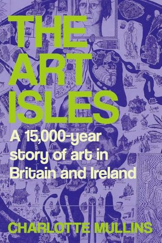 The Art Isles: A 15,000-Year Story of Art in Britain and Ireland