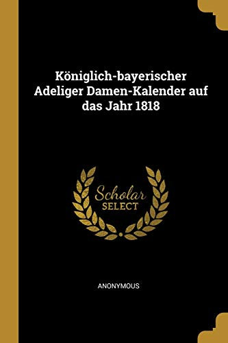 Königlich-bayerischer Adeliger Damen-Kalender auf das Jahr 1818