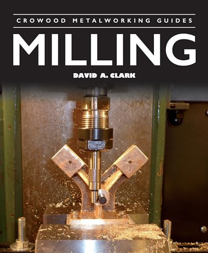 Milling (Crowood Metalworking Guides)