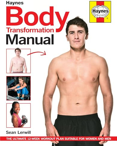 Body Transformation Manual: The step-by-step guide to obtaining the body you thought was unobtainable