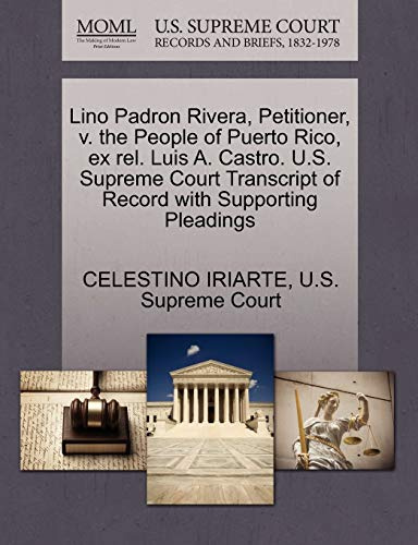 Lino Padron Rivera, Petitioner, V. the People of Puerto Rico, Ex Rel. Luis A. Castro. U.S. Supreme Court Transcript of Record with Supporting Pleadings