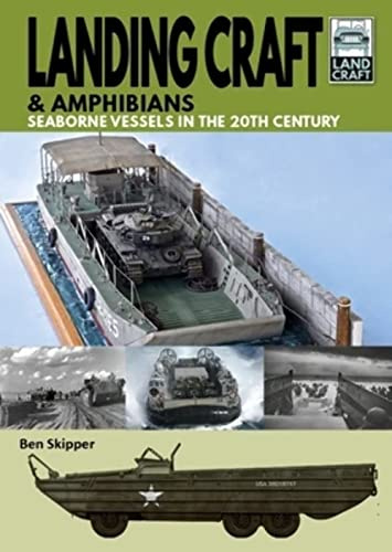 Landing Craft & Amphibians: Seaborne Vessels in the 20th Century (Land Craft)