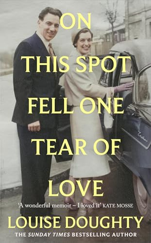 On This Spot Fell One Tear of Love: A beautiful memoir from the bestselling author of Apple Tree Yard