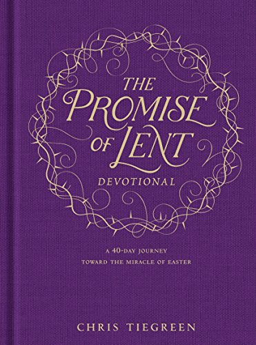 Promise of Lent Devotional, The: A 40-Day Journey Toward the Miracle of Easter