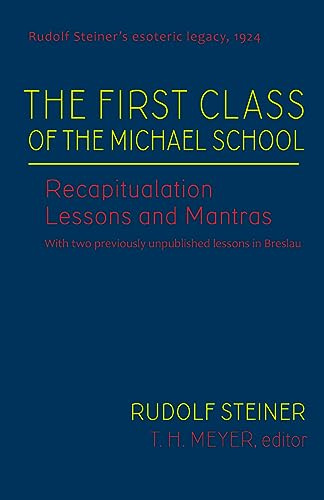 The First Class of the Michael School: Recapitulation Lessons and Mantras (Cw 270) Volume 2 (Rudolf Steiner's Esoteric Legacy of 1924)