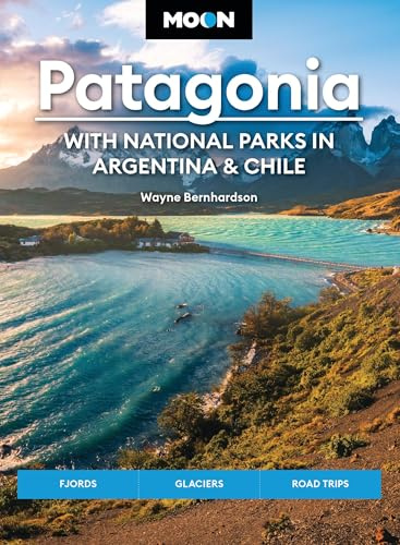 Moon Patagonia: With National Parks in Argentina & Chile (Sixth Edition): Fjords, Glaciers, Road Trips (Moon Latin America & Caribbean Travel Guide)