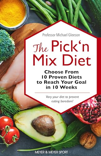 The Pick ‘n Mix Diet: Choose from 10 Proven Diets to Reach Your Goal in 10 Weeks – A Healthy Lifestyle Guidebook