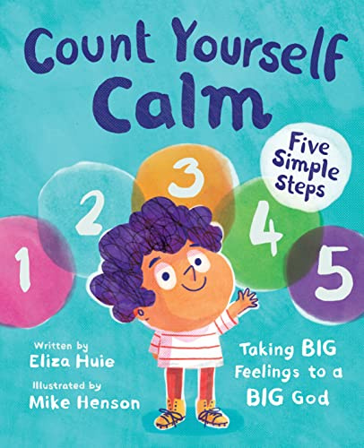 Count Yourself Calm: Taking BIG Feelings to a BIG God (Christian book for kids strong emotions and feelings for children 4-7 for anxiety and anger ... regulation, social emotional learning)