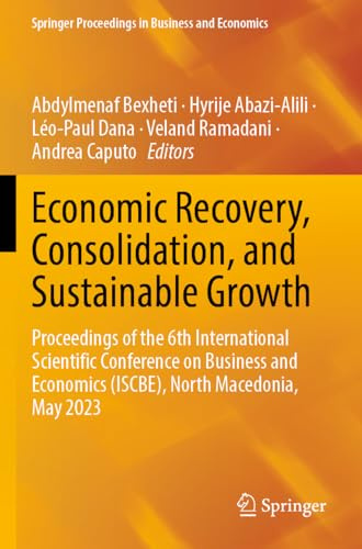 Economic Recovery, Consolidation, and Sustainable Growth: Proceedings of the 6th International Scientific Conference on Business and Economics ... Proceedings in Business and Economics)