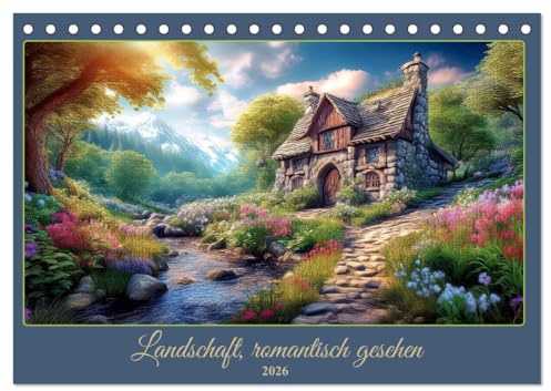 Landschaft romantisch gesehen (Tischkalender 2026 DIN A5 quer), CALVENDO Monatskalender: Szenen einer heilen Welt (CALVENDO Natur)
