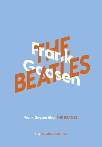 Frank Goosen über The Beatles (KiWi Musikbibliothek, Band 7)