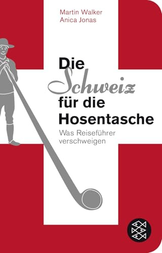 Die Schweiz für die Hosentasche: Was Reiseführer verschweigen | *Geschenkausgabe im Miniformat (Fischer Taschenbibliothek)