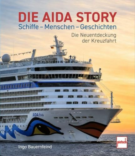 Die AIDA-Story Schiffe - Menschen - Geschichten Die Neuentdeckung der Kreuzfahrt: Die Geschichte hinter dem AIDA Gefühl
