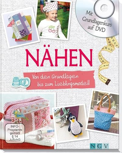 Nähen - Mit Grundlagenkurs auf DVD: Von den Grundlagen bis zum Lieblingsmodell