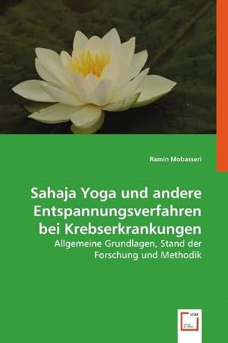Sahaja Yoga und andere Entspannungsverfahren bei Krebserkrankungen: Allgemeine Grundlagen, Stand der Forschung und Methodik