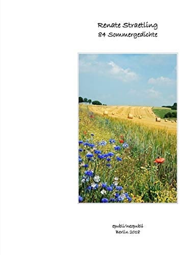 84 Sommergedichte: 84 Sommergedichte namhafter deutschsprachiger Dichterinnen und Dichter