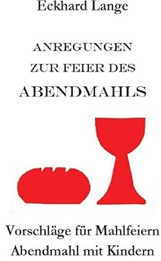 Anregungen zur Feier des Abendmahls: Vorschläge für Mahlfeiern - Abendmahl mit Kindern (Lebens+Werk+Statt)