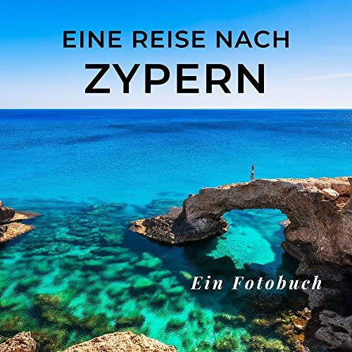 Eine Reise nach Zypern: Ein Fotobuch. Das perfekte Souvenir & Mitbringsel nach oder vor dem Urlaub. Statt Reiseführer, lieber diesen einzigartigen Bildband