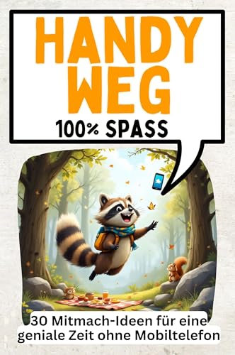 Handy weg - 30 Mitmach-Ideen für eine geniale Zeit ohne Mobiltelefon: 100% Spaß