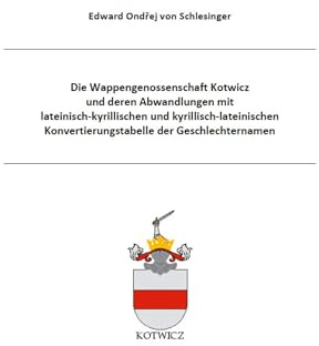 Die Wappengenossenschaft Kotwicz und deren Abwandlungen mit lateinisch-kyrillischen und kyrillisch-lateinischen Konvertierungstabelle der ... der Wappengenossenschaften der Res Publica)