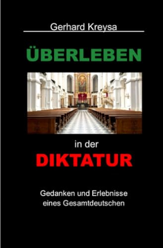 Überleben in der Diktatur: Gedanken und Erlebnisse eines Gesamtdeutschen
