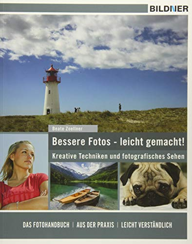 Bessere Fotos - leicht gemacht!: Kreative Techniken und fotografisches Sehen