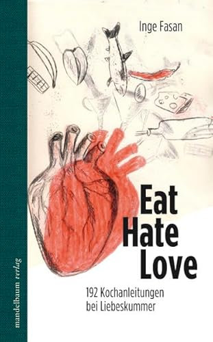 Eat Hate Love: 192 Kochanleitungen bei Liebeskummer