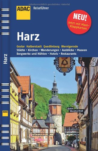 ADAC Reiseführer Harz: Goslar, Halberstadt, Quedlinburg, Wernigerode. Städte, Kirchen, Wanderungen, Ausblicke, Museen, Bergwerke und Höhlen, Hotels, Restaurants