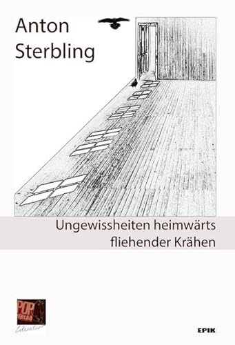 Ungewissheiten heimwärts fliehender Krähen: Neuere Gedichte, Kurzprosa und Erzählungen (Epik)