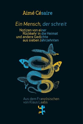 Ein Mensch, der schreit: Gedichte aus sieben Jahrzehnten: Notizen von einer Rückkehr in die Heimat/Corps perdu (Dichtung)