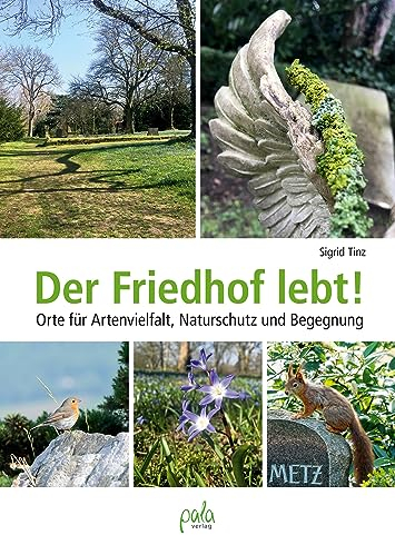 Der Friedhof lebt!: Orte für Artenvielfalt, Naturschutz und Begegnung