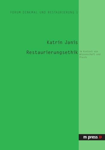 Restaurierungsethik: im Kontext von Wissenschaft und Praxis