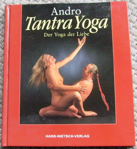 Tantra Yoga: Der Yoga der Liebe: Das Yoga der Liebe