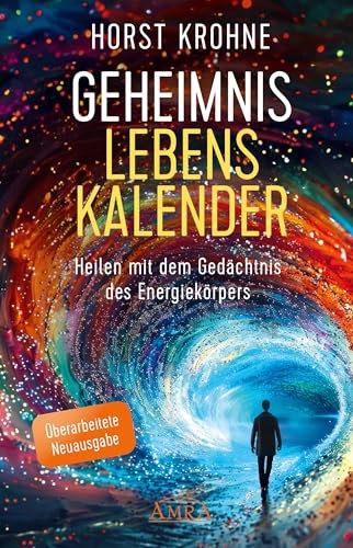 GEHEIMNIS LEBENSKALENDER: Heilen mit dem Gedächtnis des Energiekörpers (Überarbeitete Neuausgabe) (Europas bekanntester Geistheiler!)