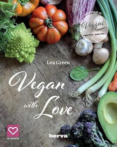 Vegan with Love: Bunte, köstliche Alltagsküche für eine vielfältige pflanzliche Ernährungsweise