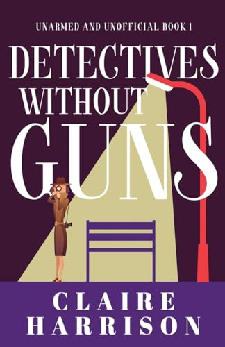 Detectives without Guns (Unarmed and Unofficial, Band 1)