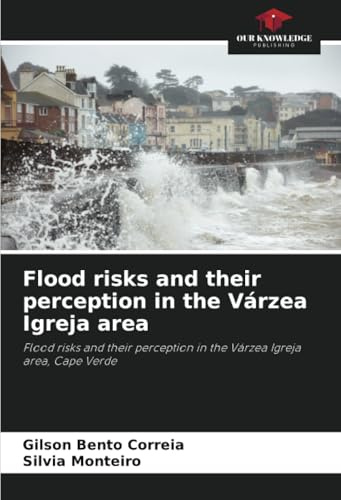 Flood risks and their perception in the Várzea Igreja area: Flood risks and their perception in the Várzea Igreja area, Cape Verde