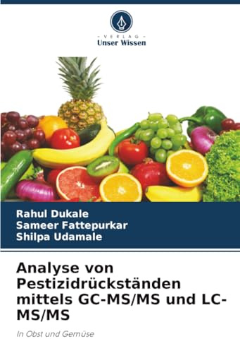 Analyse von Pestizidrückständen mittels GC-MS/MS und LC-MS/MS: In Obst und Gemüse