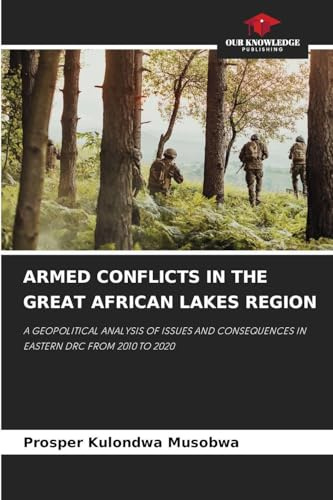 ARMED CONFLICTS IN THE GREAT AFRICAN LAKES REGION: A GEOPOLITICAL ANALYSIS OF ISSUES AND CONSEQUENCES IN EASTERN DRC FROM 2010 TO 2020