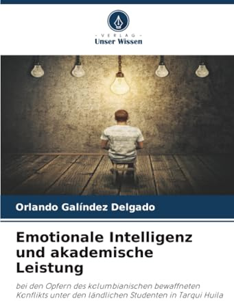 Emotionale Intelligenz und akademische Leistung: bei den Opfern des kolumbianischen bewaffneten Konflikts unter den ländlichen Studenten in Tarqui Huila
