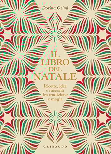 Il libro del Natale. Ricette, idee e racconti fra tradizione e magia (Passioni)