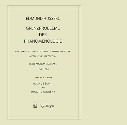 Grenzprobleme der Phänomenologie: Analysen des Unbewusstseins und der Instinkte. Metaphysik. Späte Ethik (Texte aus dem Nachlass 1908 – 1937) ... Husserl – Gesammelte Werke, 42, Band 42)