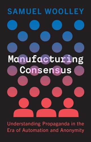 Manufacturing Consensus: Understanding Propaganda in the Era of Automation and Anonymity