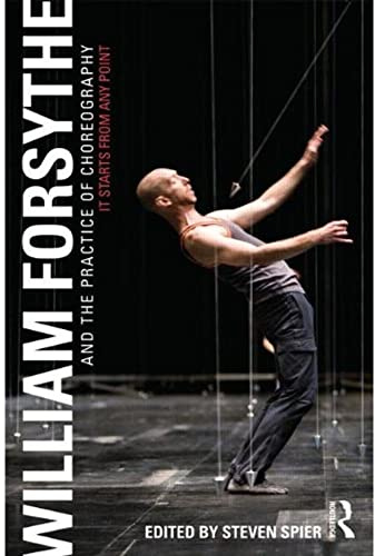 William Forsythe and the Practice of Choreography: It Starts From Any Point