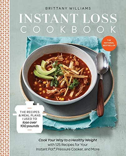 Instant Loss Cookbook:The Recipes and Meal Plans I Used to Lose over 100 Pounds Pressure Cooker, and More: Cook Your Way to a Healthy Weight with 125 ... Your Instant Pot, Pressure Cooker, and More